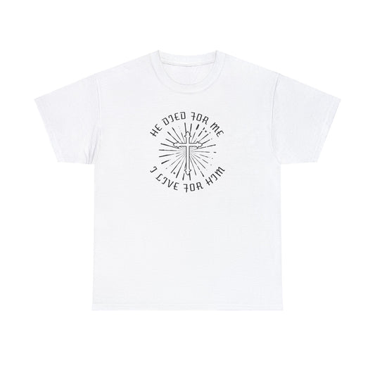 He Died For Me I Live For Him Unisex Heavy Cotton Tee